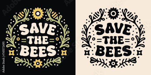 Save the bees lettering Earth day badge. Protect pollinators insects bee support beekeepers illustration. Floral retro vintage aesthetic printable vector text shirt design for climate change activist.