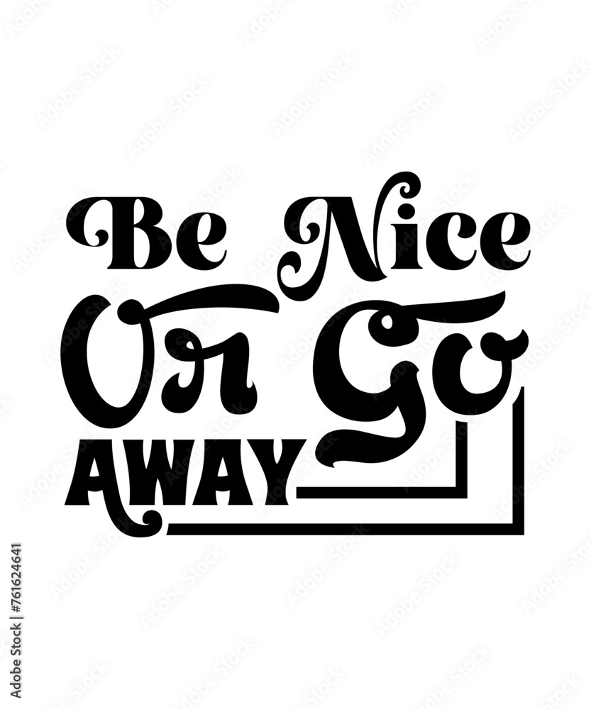 be nice or go away svg be nice or go away svg