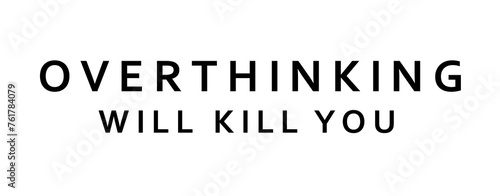 Overthinking kills png photo