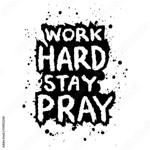 Work hard stay pray. Hand drawn lettering on watercolor splash background.