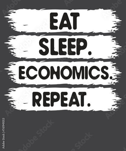 Eat Sleep Economics Repeat funny  Economics Professor Economics T-Shirt design vector, economist shirt, businessperson, businesswoman, investor, banker, vector, economist, financier
