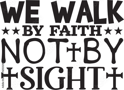 We Walk By Faith Not By Sight