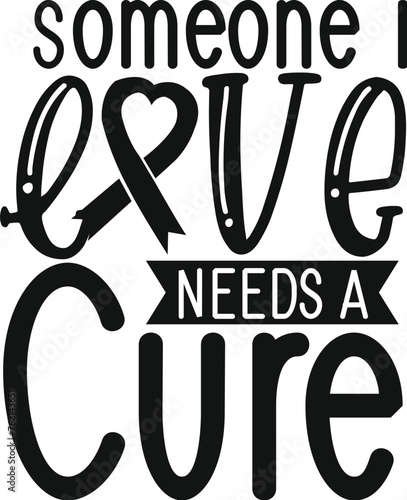Someone I love needs a cure