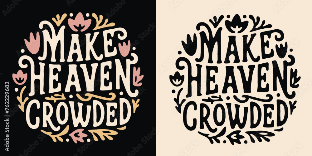 Make heaven crowded groovy lettering floral badge. Godly faithful religious praying Christian girls god quotes. Boho retro vintage aesthetic illustration. Text vector for women shirt design and print.