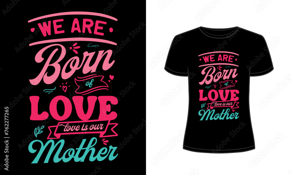 We are born of love love is our mother t-shirt We are born of love love is our mother t-shirt