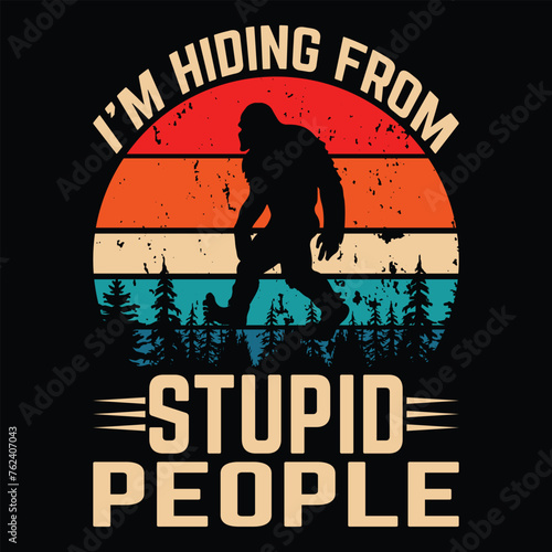 i'm hiding from stupid people big foot t-shirt design photo