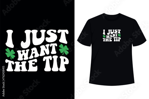 I Just Want The Tip Shamrock St Patrick's Day T-Shirt