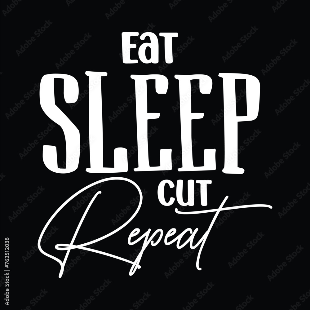 Eat Sleep Cut Repeat SVG Eat Sleep Cut Repeat SVG