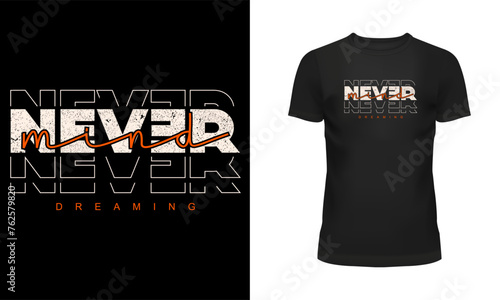 Never mind t shirt, Quote t shirt, Message t shirt, Typography t shirt design, Never mind dreaming