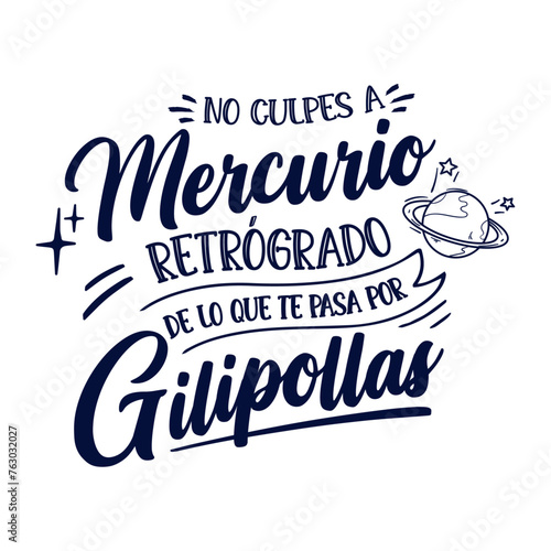 No culpes a mercurio retrógrado de lo que te pasa por gilipollas, lettering castellano, mercurio, mercurio retrogrado planetas