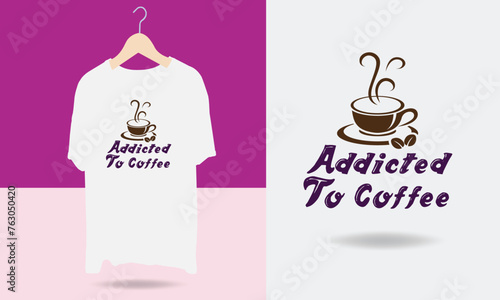 Addicted to coffee T-shirt Design