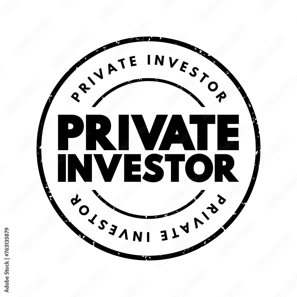 Private Investor - person or company that invests their own money into a company, text concept stamp Private Investor - person or company that invests their own money into a company, text concept stamp