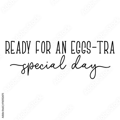 Ready for an egg-stra special day. Easter vector quote. Vector illustration.