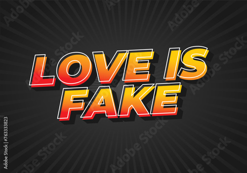 Love is fake. Text effect in 3 dimension style
