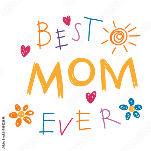 Best Mom Ever kids writing, drawings, doodles, scribbles. Hand drawn vector illustration, isolated quote. Mothers day design, card, banner element