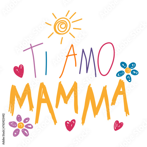 Ti amo Mamma, Love you Mom in Italian, kids writing, drawings, doodles, scribbles. Hand drawn vector illustration, isolated quote. Mothers day design, card, banner element