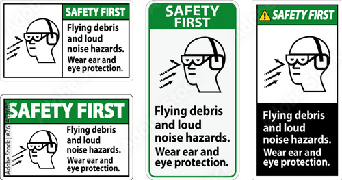 A Safety First sign depicting the necessity of wearing ear and eye protection due to flying debris and loud noise hazards.
