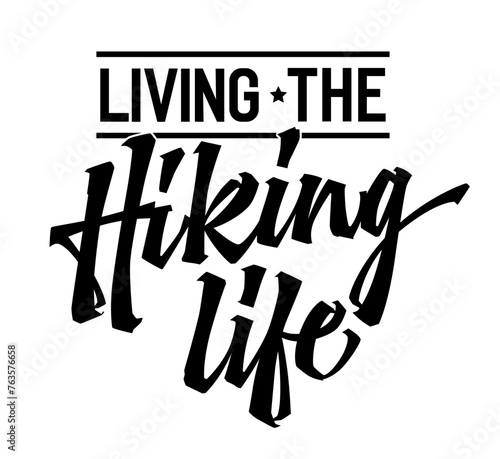 Bold lettering phrase design, Living the hiking life. Typography template is perfect for logos, prints, and celebrating the joy of outdoor adventures. Modern calligraphy motivational design element.