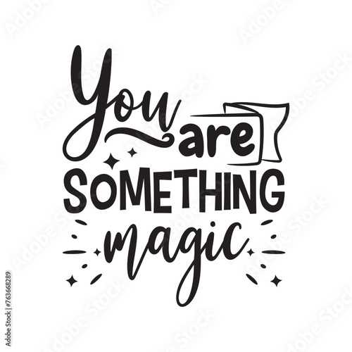 You Are Something Magic Vector Design on White Background