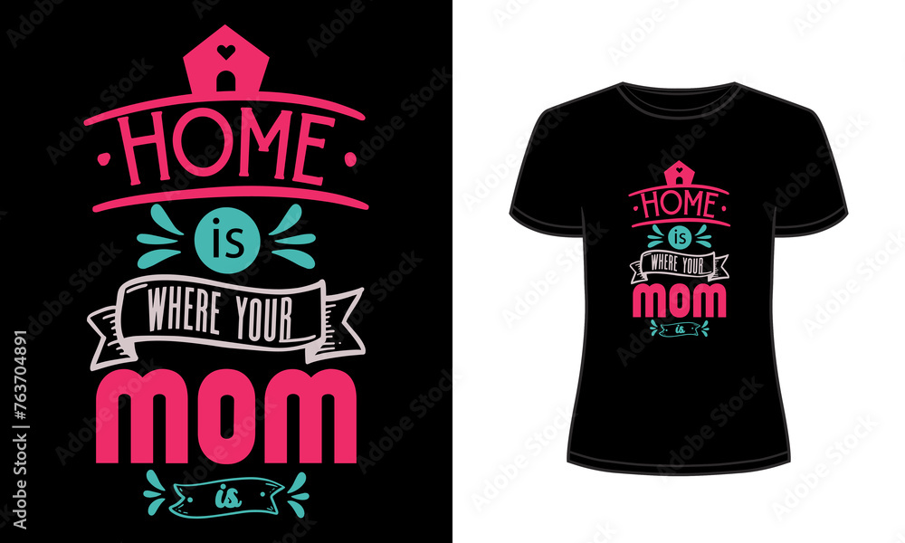 Home is where your mom is t-shirt Home is where your mom is t-shirt