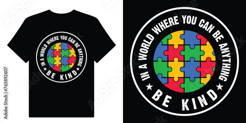 In A World Where You can Be Anything Be Kind. World Autism Awareness Day April 2 Motivational Typography Quotes Print For T Shirt Design Vector Eps Illustration..