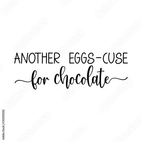 Another eggs-cuse for chocolate. Easter vector quote.