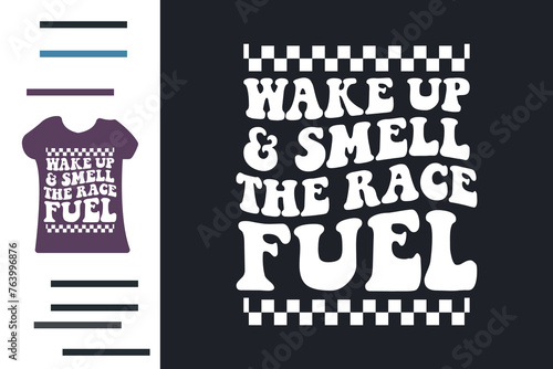 Wake up and smell the race fuel t shirt design