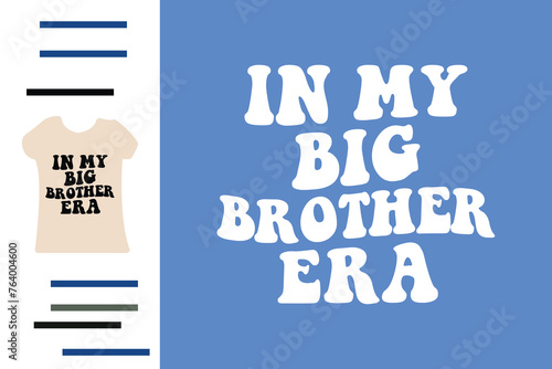 In my big brother era t shirt design 