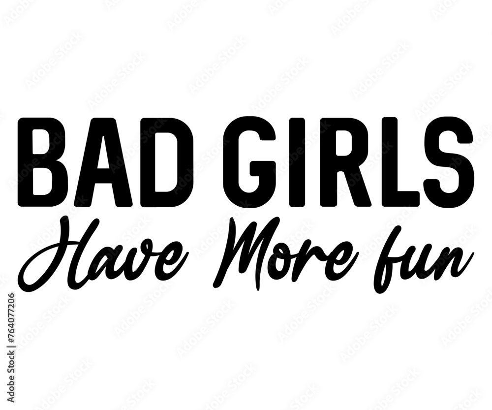 Bad Girls Have More fun Svg,Typography,Funny Svg,Funny Quotes,Svg Cut File,Commercial Use,Instant Download