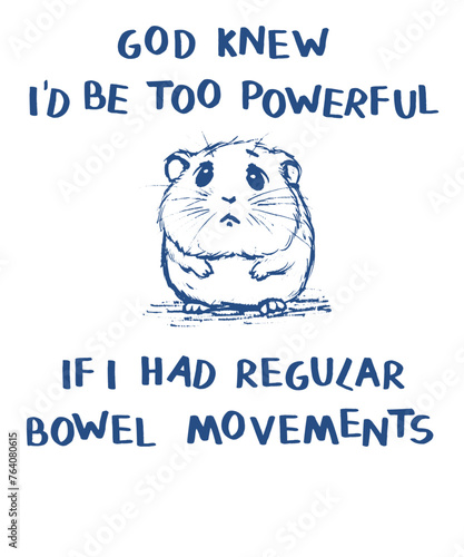 God knew I'd be too powerful if I had regular bowel movements  Funny Vintage Animal Saying for Print on T-shirt, Apparel, Sweatshirt, graphic tee digital download file SVG vector file illustration