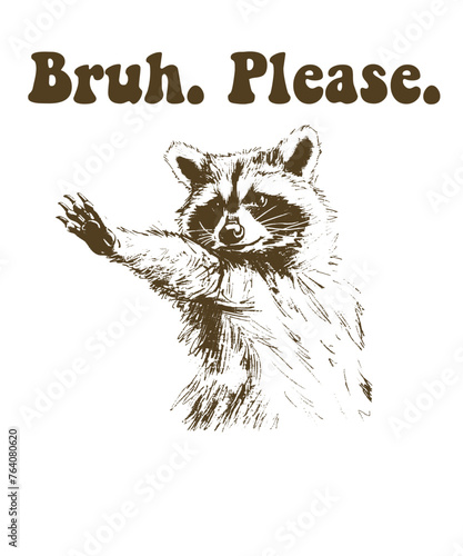 Bruh. Please. Racoon Viral Trend Funny Vintage Animal Saying for Print on T-shirt, Apparel, Sweatshirt, graphic tee digital download file SVG vector file illustration