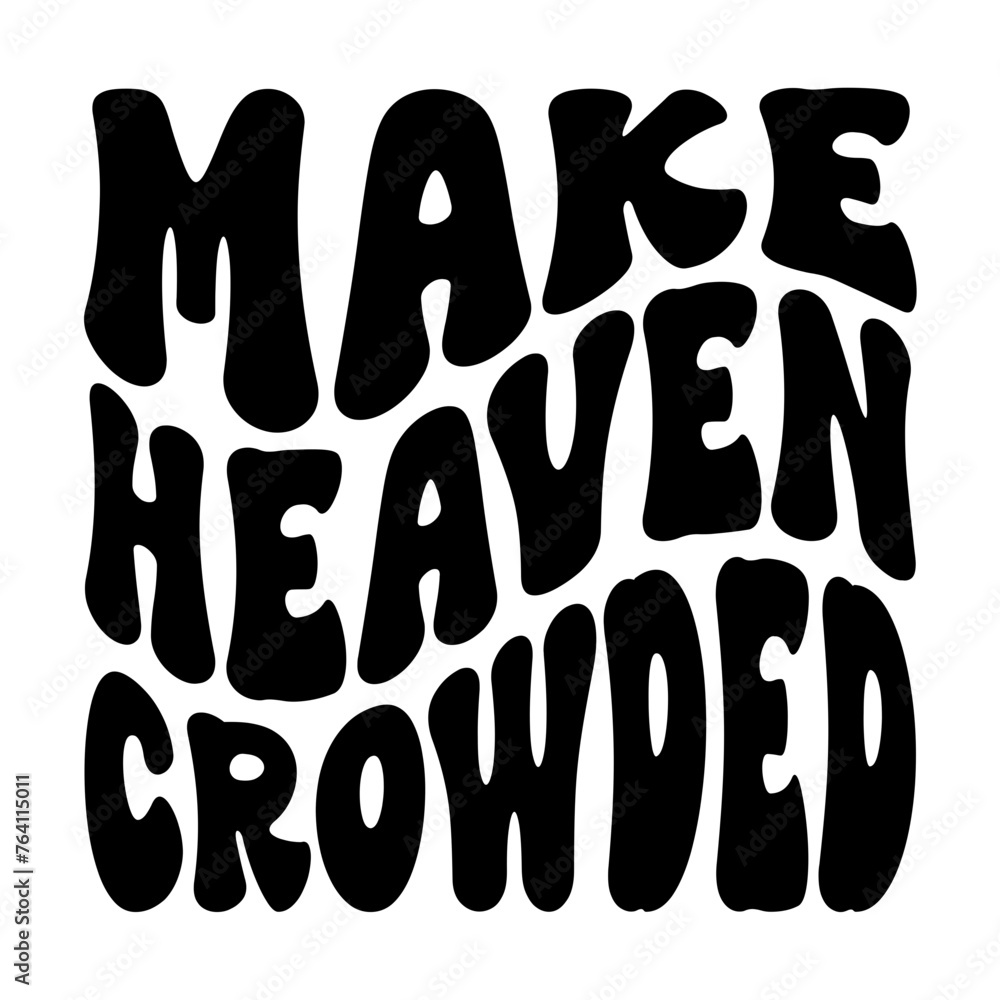 Make Heaven Crowded