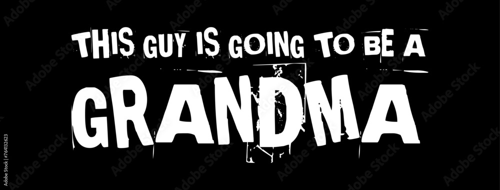 this guy is going to be a grandma simple typography with black background
