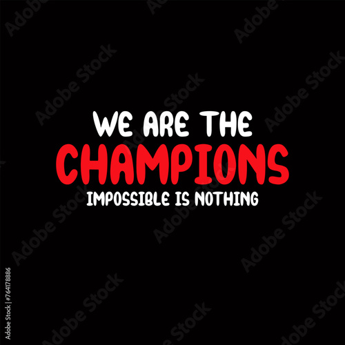 we are the champion impossible is nothing modern and stylish motivational quotes ,illustration for print t shirt, typography, win