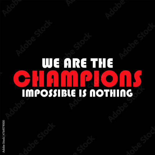 we are the champion impossible is nothing modern and stylish motivational quotes ,illustration for print t shirt, typography, win