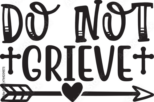 do not grieve