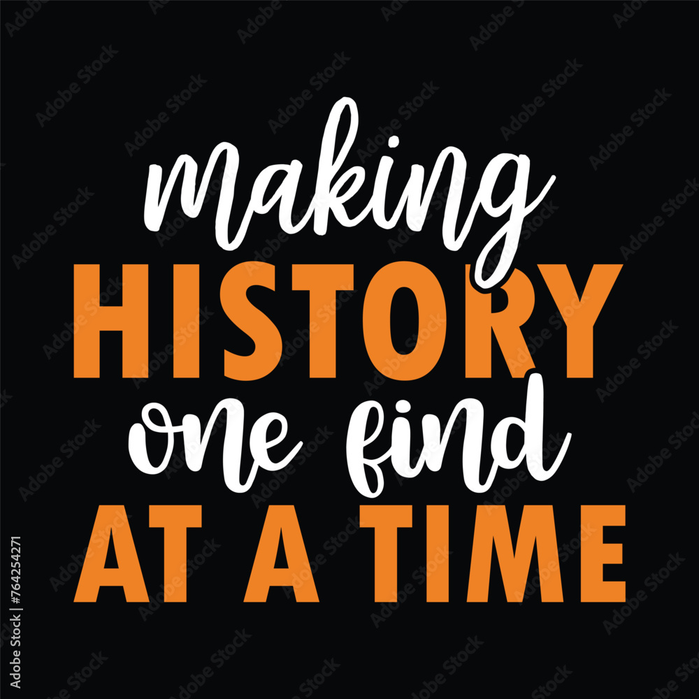 making history one find at a time making history one find at a time