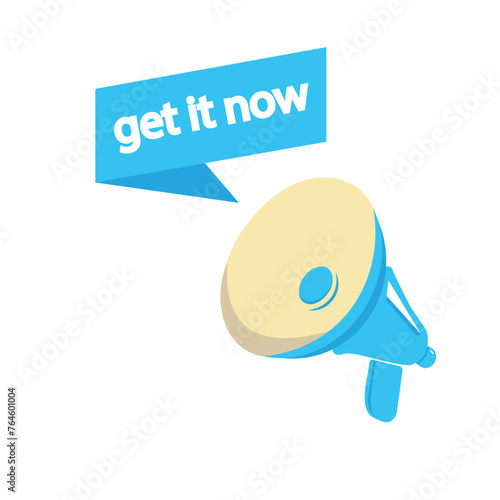 Megaphone with Get it now speech bubble banner. Loudspeaker. Label for business, marketing and advertising
