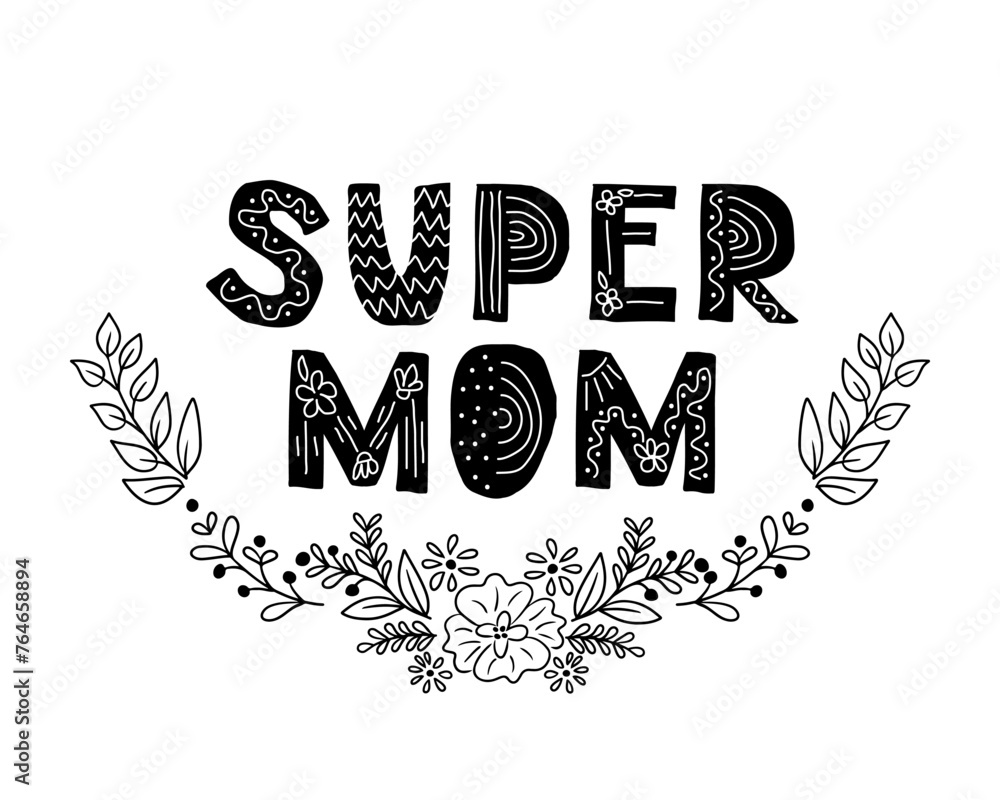 Childish Scandinavian composition for Mother day. Black letters with floral lettering. Text Super Mom. Good for poster, printout, greeting card