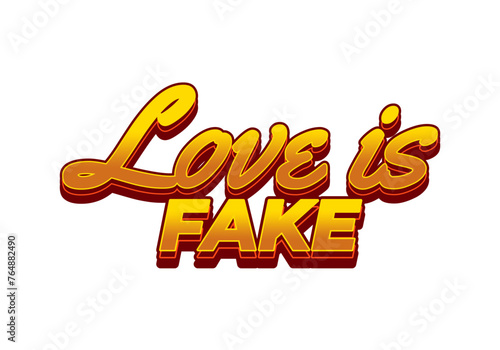 Love is fake. Text effect in 3 dimension style