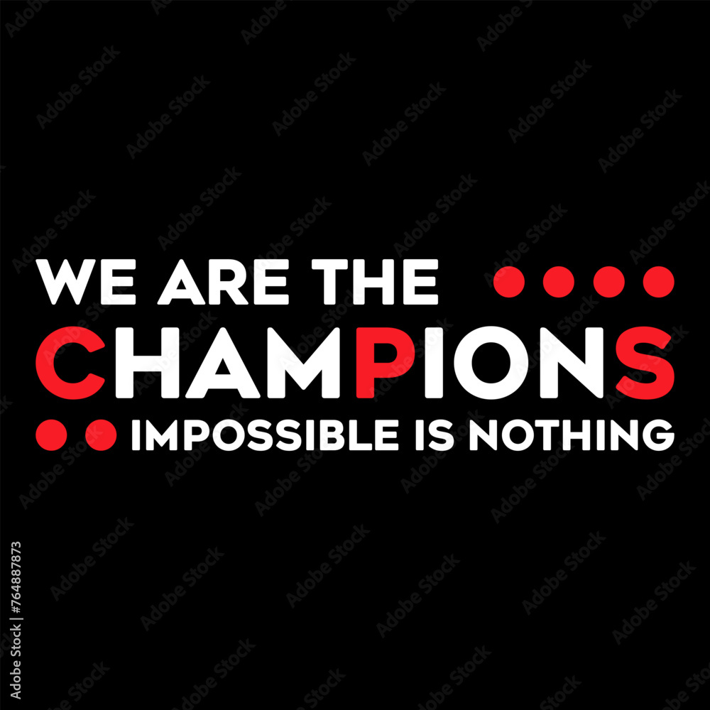 we are the champion impossible is nothing modern and stylish motivational quotes ,illustration for print t shirt, typography, win