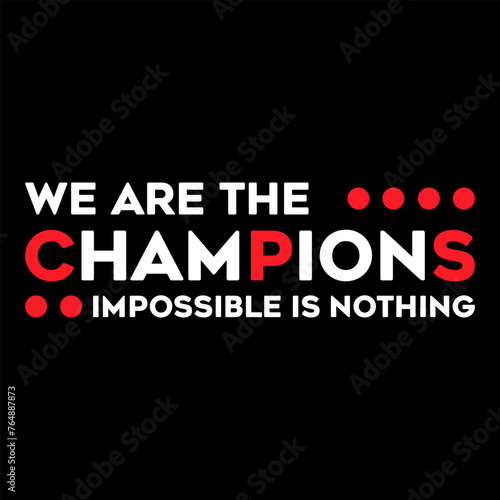 we are the champion impossible is nothing modern and stylish motivational quotes ,illustration for print t shirt, typography, win