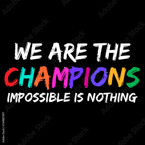 we are the champion impossible is nothing modern and stylish motivational quotes ,illustration for print t shirt, typography, win