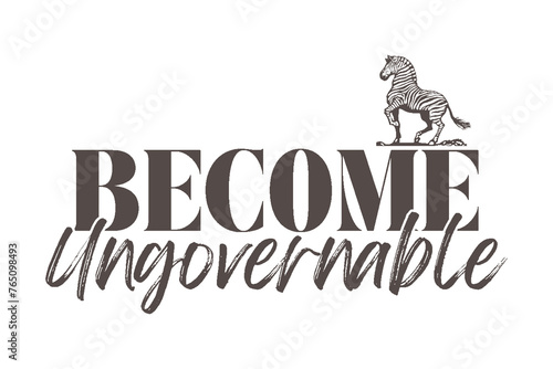 become ungovernable like zebra print. Tshirt design