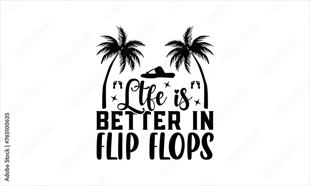 ltfe is better in flip flops- summertime t shirts design,  Calligraphy t shirt design,Hand drawn lettering phrase,  Silhouette,Isolated on white background, Files for Cutting Cricut and svg EPS 10