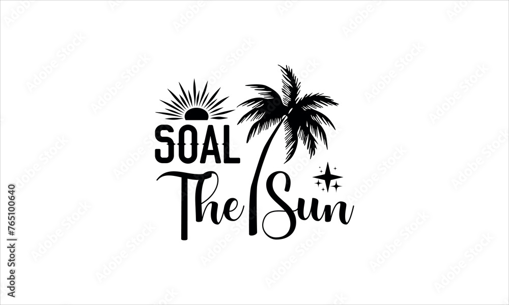 soal the sun- summertime t shirts design,  Calligraphy t shirt design,Hand drawn lettering phrase,  Silhouette,Isolated on white background, Files for Cutting Cricut and svg EPS 10