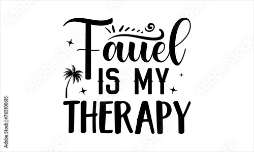 fauel is my therapy- summertime t shirts design, Calligraphy t shirt design,Hand drawn lettering phrase, Silhouette,Isolated on white background, Files for Cutting Cricut and svg EPS 10