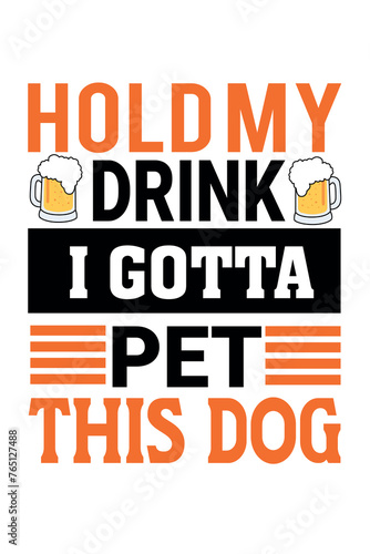 Hold my drink I gotta pet this dog t-shirt design photo