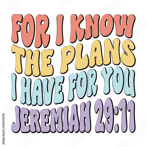 For I Know The Plans I Have For You Jeremiah 29:11