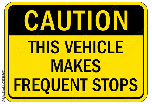 Frequent stop warning sign this vehicle makes frequent stops